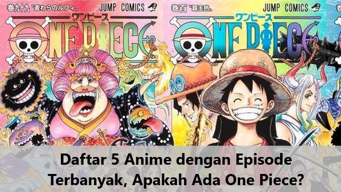 Daftar 5 Anime dengan Episode Terbanyak, Apakah Ada One Piece